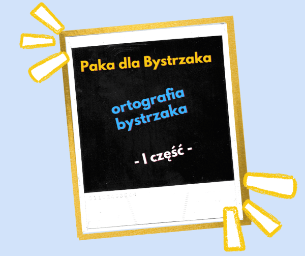 Ortografia Bystrzaka, cz. 1.