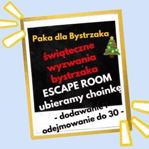 świąteczne wyzwania bystrzaka. Escape room (dod i odej 30)
